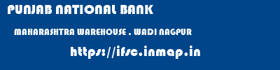 PUNJAB NATIONAL BANK  MAHARASHTRA WAREHOUSE , WADI NAGPUR   ifsc code